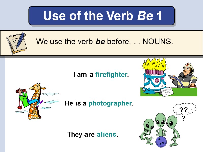 Use of the Verb Be 1 He is  a photographer.   I